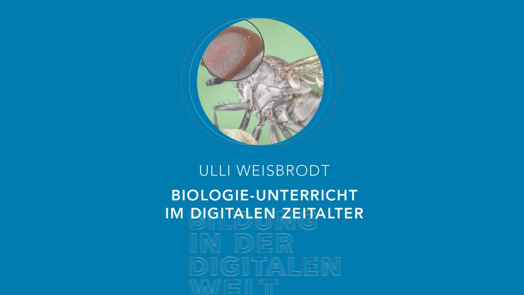 Bildung in der digitalen Welt:  Ulli Weisbrodt – Biologieunterricht im digitalen Zeitalter