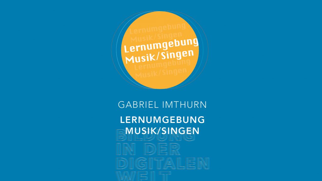Bildung in der digitalen Welt:  Gabriel Imthurn – Lernumgebung Musik | Singen