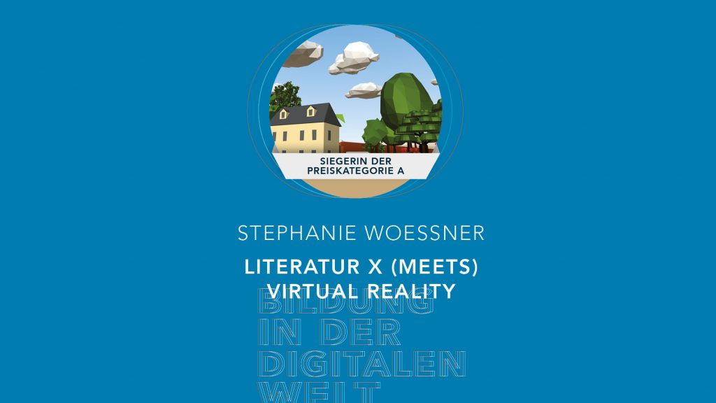 Bildung in der digitalen Welt:  Gewinnerin der Preiskategorie A | Stephanie Woessner – Literatur X (meets) Virtual Reality