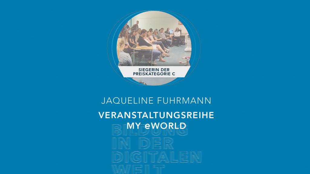 Bildung in der digitalen Welt: Gewinnerin der Preiskategorie C | Jaqueline Fuhrmann – Veranstaltungsreihe My e-World