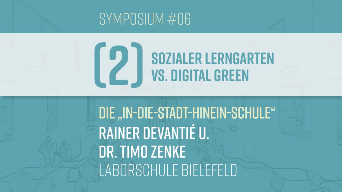 S#06: Rainer Devantié u. Dr. Timo Zenke  – Die „In-die-Stadt-hinein-Schule“ (II–Sozialer Lerngarten vs. Digital Green)