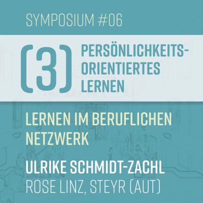 S#06: Ulrike Schmidt-Zachl  – Lernen im beruflichen Netzwerk (III–Persönlichkeitsorientiertes Lernen)
