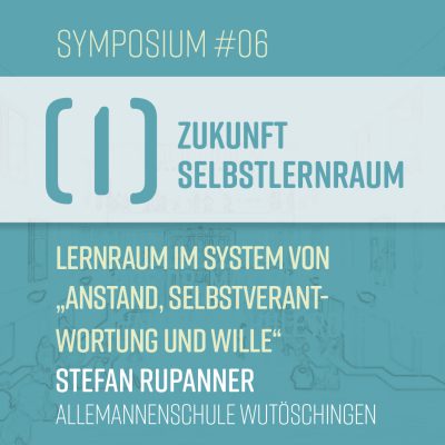 S#06: Stefan Rupanner – Lernraum im System von „Anstand, Selbstverantwortung und Wille“ (I –Zukunft Selbstlernraum)